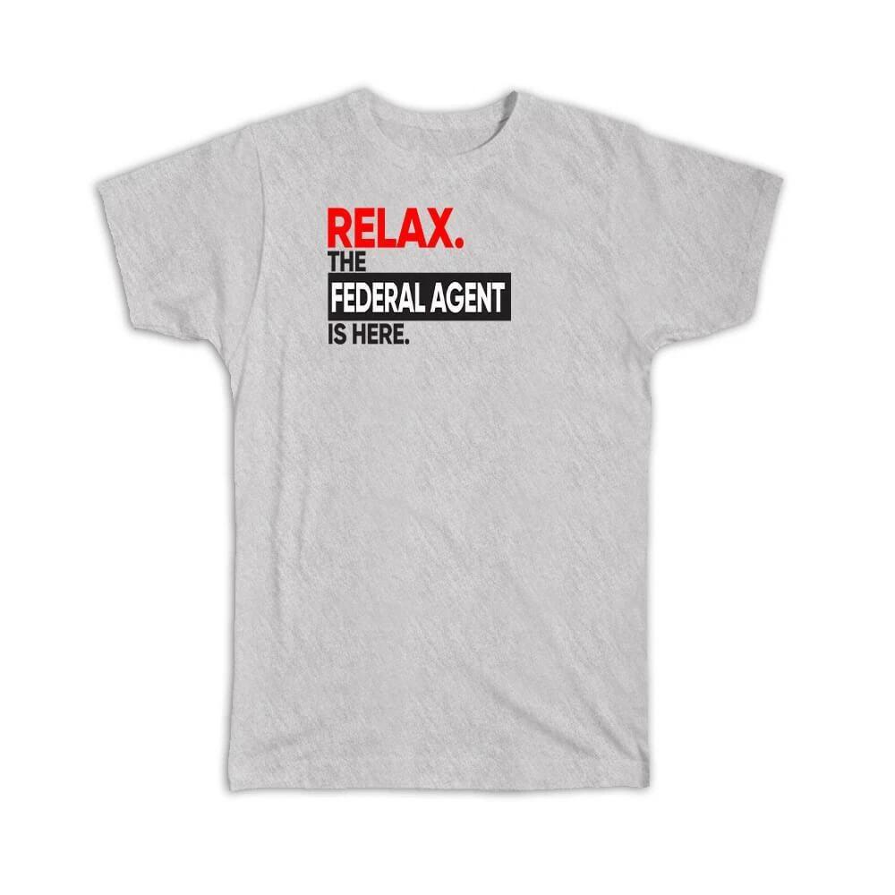 Gift T-Shirt : Relax The Federal Agent Is Here Graphic Plain S