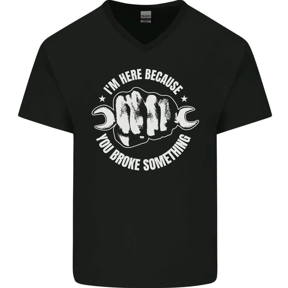 Here Because You Broke Something Mechanic Mens VNeck Cotton T-shirt XXXL