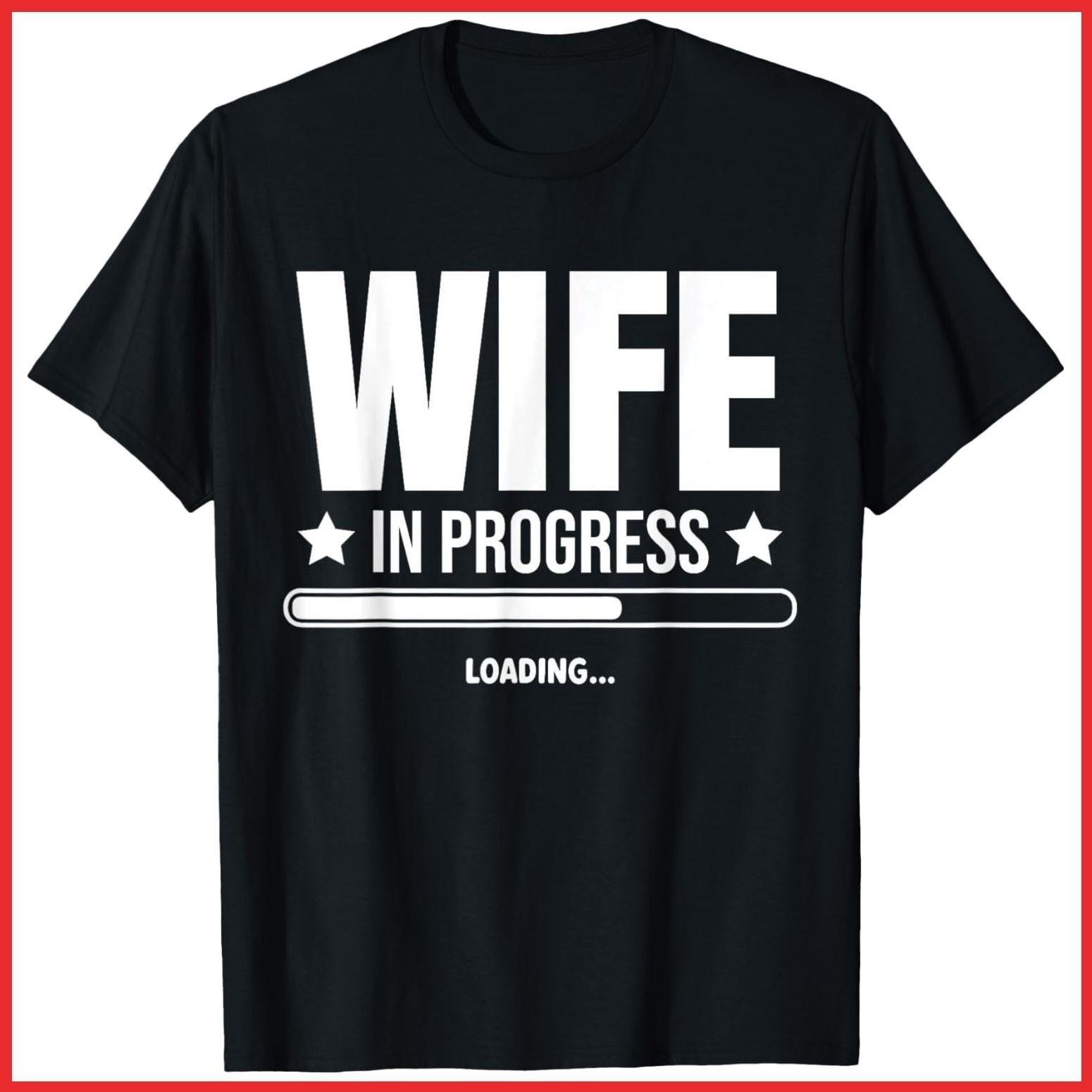 Wife In Progress Loading Engagement Future Love Funny Black Cotton T-Shirt S-5XL S