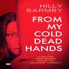 From My Cold Dead Hands by Hilly Barmby Paperback Book 9781504072687