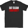 Eat Clean Train Dirty T-Shirt Funny Workout Fitness Lifting Gym Tee