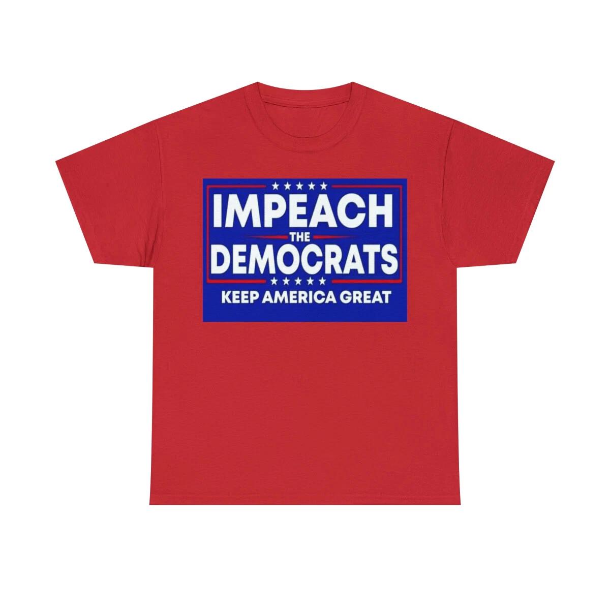 

IMPEACH the DEMOCRATS keep America great 1 Men s Short Sleeve 100% Cotton T-shirt Mens Womens Tees Top 3XL