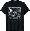 Everything Will Kill You So Choose Something Fun Skeleton T-Shirt