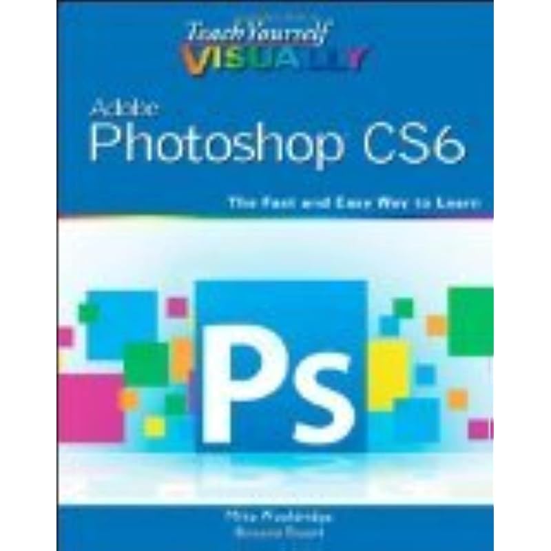 Teach Yourself VISUALLY Adobe Photoshop CS6