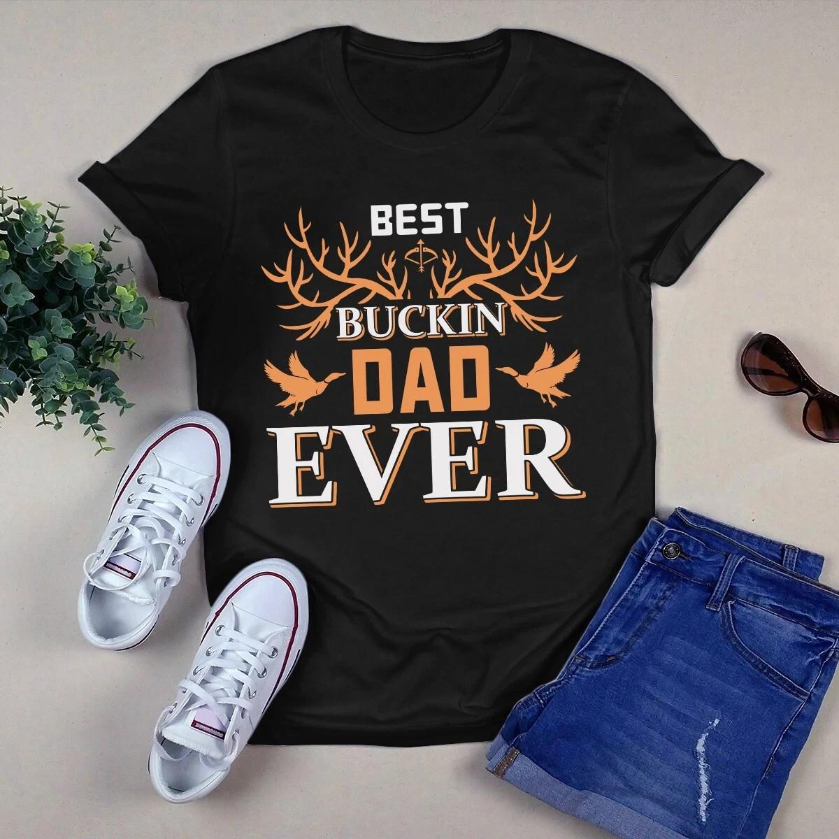 Men s and Women s T-shirts Best Buckin Dad Ever Hunting XXXL