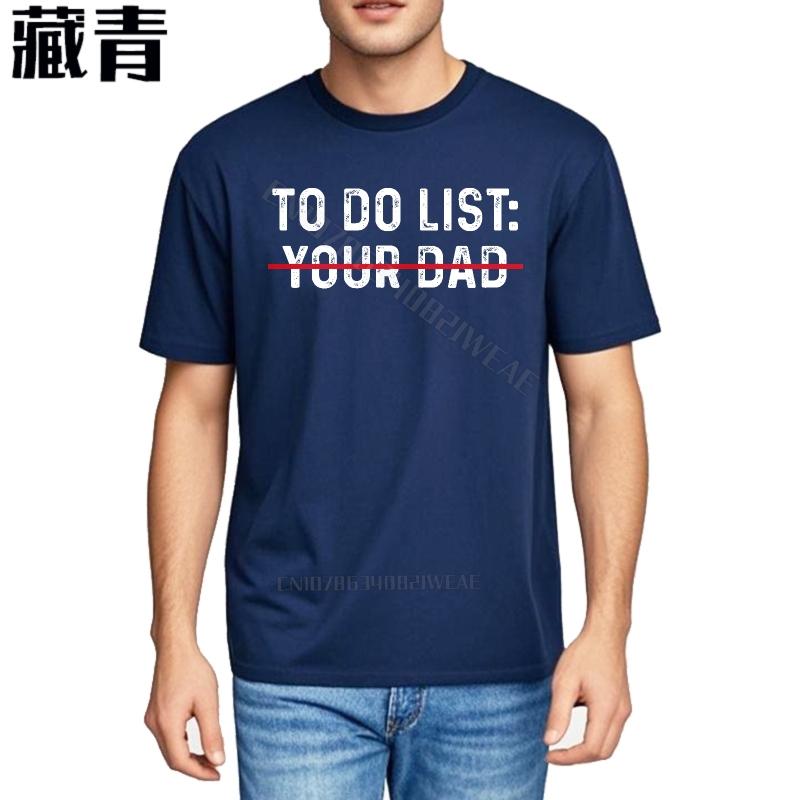 Unisexs T Shirt Soft Casual Tee To Do List Your Dad Fashion Streetwear Tshirts Retro Essential Teeshirts Brand