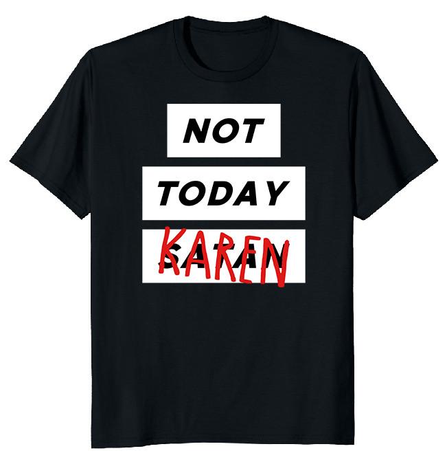 NEW LIMITED Not Today Karen Funny Novelty Heavy Cotton Tee M