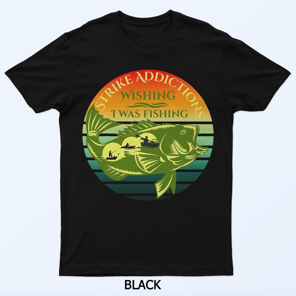 Strike Addictions Wishing I Was Fishing T-Shirt