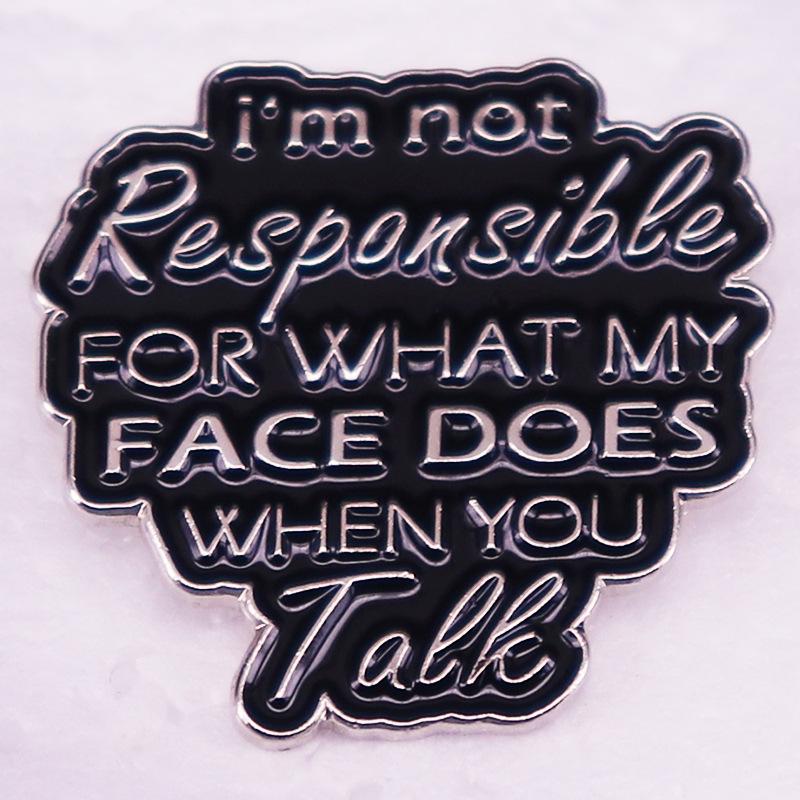 When You Speak, My Face Reacts  Brooch Badge