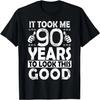 It Took Me 90 Years To Look This Good Funny 90Year Old Gift T-Shirt
