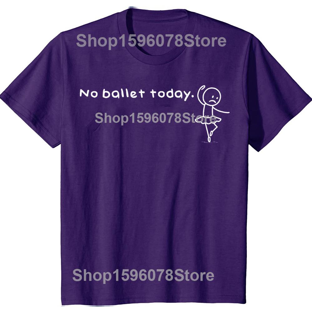 

Funny No Ballet Today Humor Sarcastic Meme Dancing Lovers T Shirts Cotton Humor Tee Short Sleeve Unisex Loose Crewneck Clothing XL