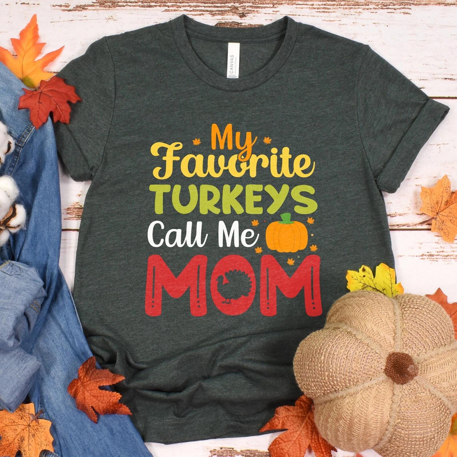 My Favorite Turkeys Call Me Mom t-shirt | Thanksgiving Mom Shirt | Turkey Tee S