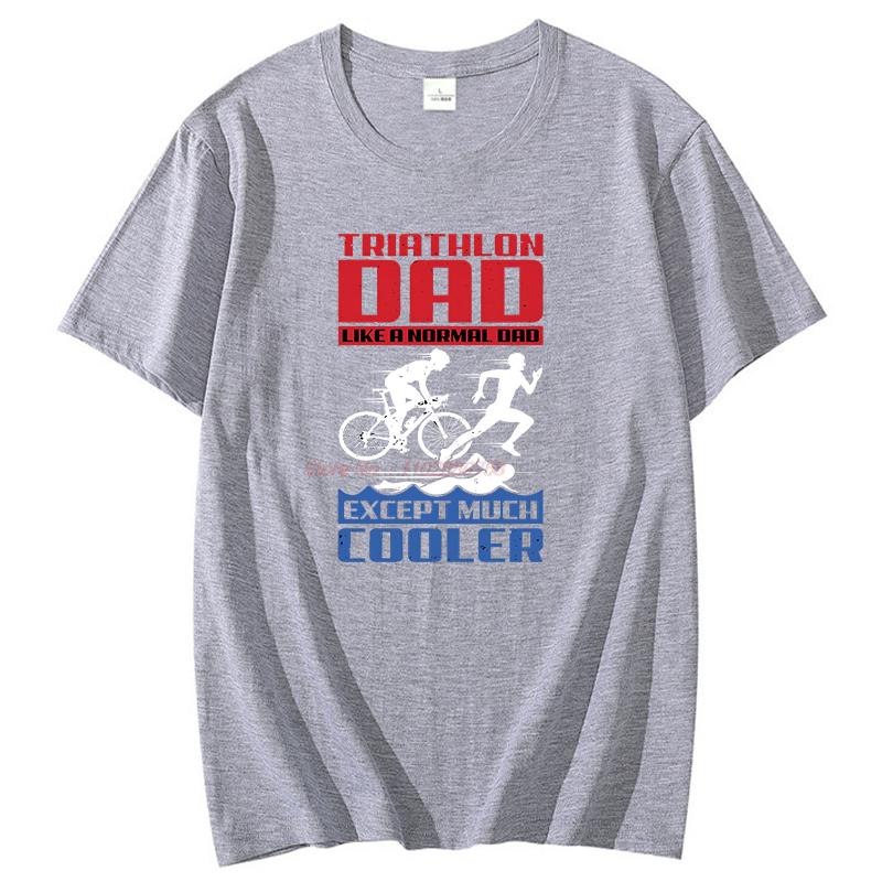 Triathlon Dad Like A Normal Dad Except Much Cooler Funny Shirts Graphic Tee Summer New Arrival Goods Cotton Printed Tshirt