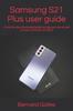 Kniha Samsung S21 Plus User Guide : A Step by Step Illustrated Guide To Help You Set Up and Use Your S21 Plus 5G 2021