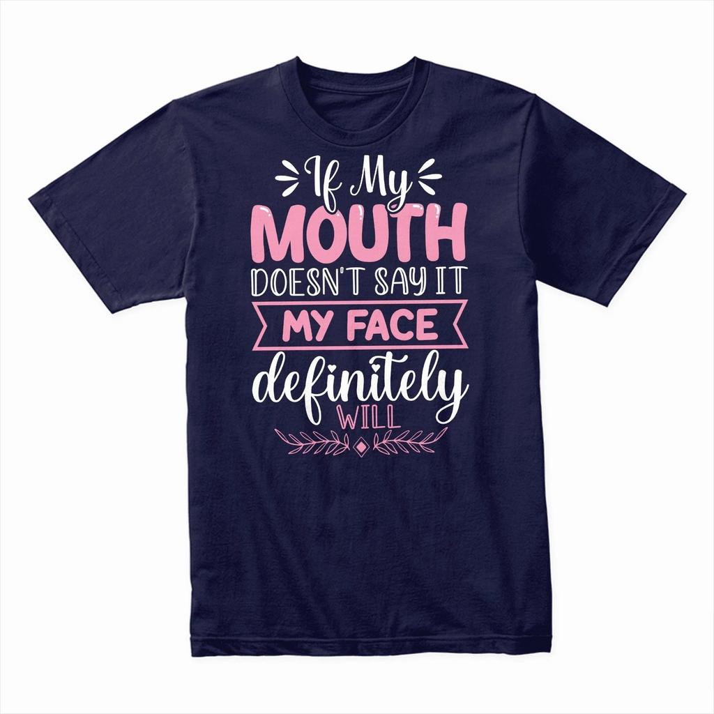 If My Mouth Doesn’t Say It My Face Will T-Shirt, Funny Sarcastic Tee, Expression