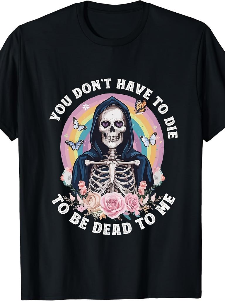 You Don't Have to Die to Be Dead to Me Skeleton T-Shirt