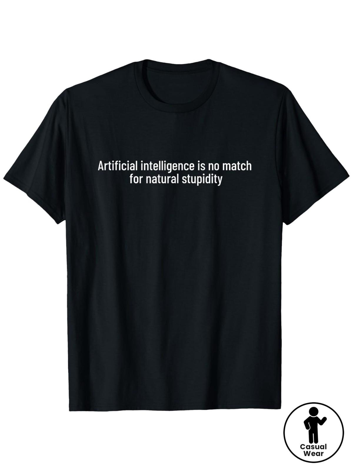 Artificial Intelligence Is No Match for Natural Stupidity T-Shirt, Unisex Casu S