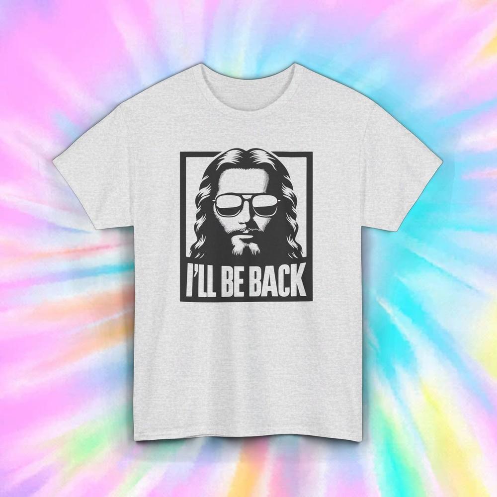 I’ll Be Back Jesus T-Shirt | Funny Christian Parody Tee | Cool Graphic Shirt