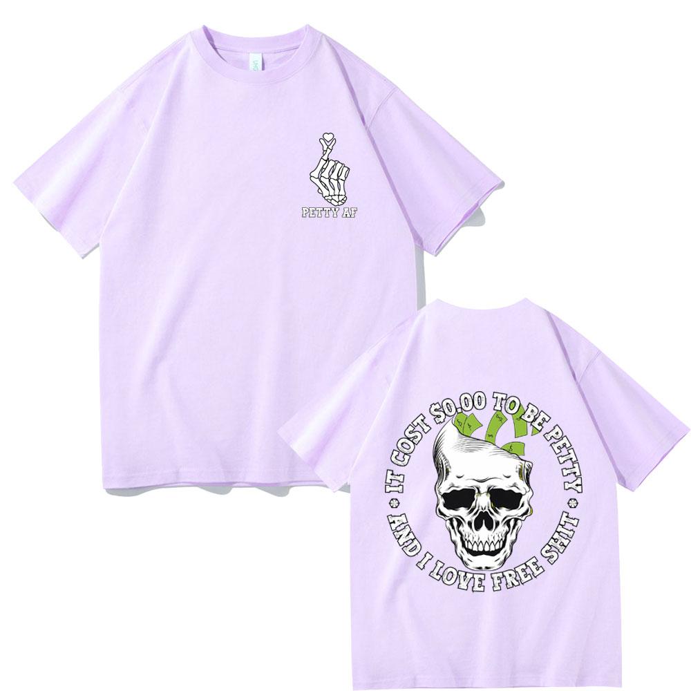 It Cost 000 To Be Petty and I Love Pree Shit Graphic Tshirt Men Women Fashion Casual Oversized T Shirts Funny Skull Tshirt