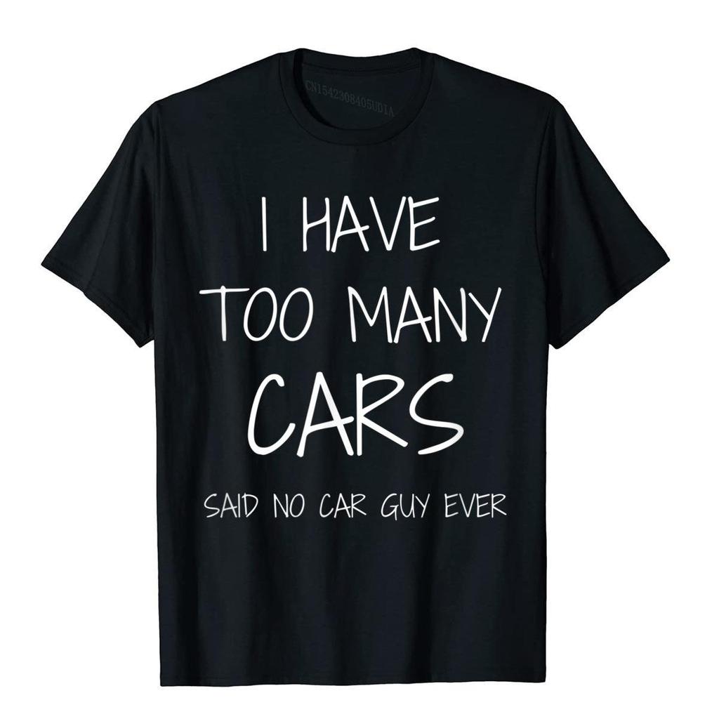 Buy Funny Car Guy Gift I Have Too Many Cars Said No Car Guy TShirt T