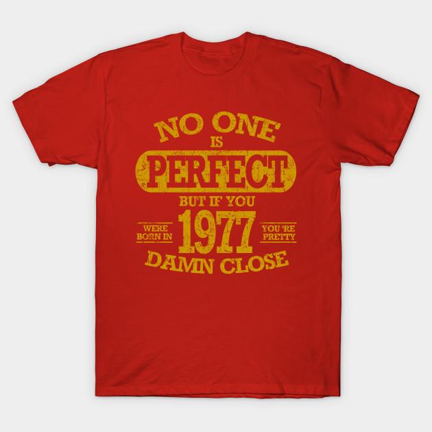 Newest Fashion Men T Shirt No One Is Pefect But If You Were Born In 1977 Funny Print Short Sleeve Tops Tees Casual