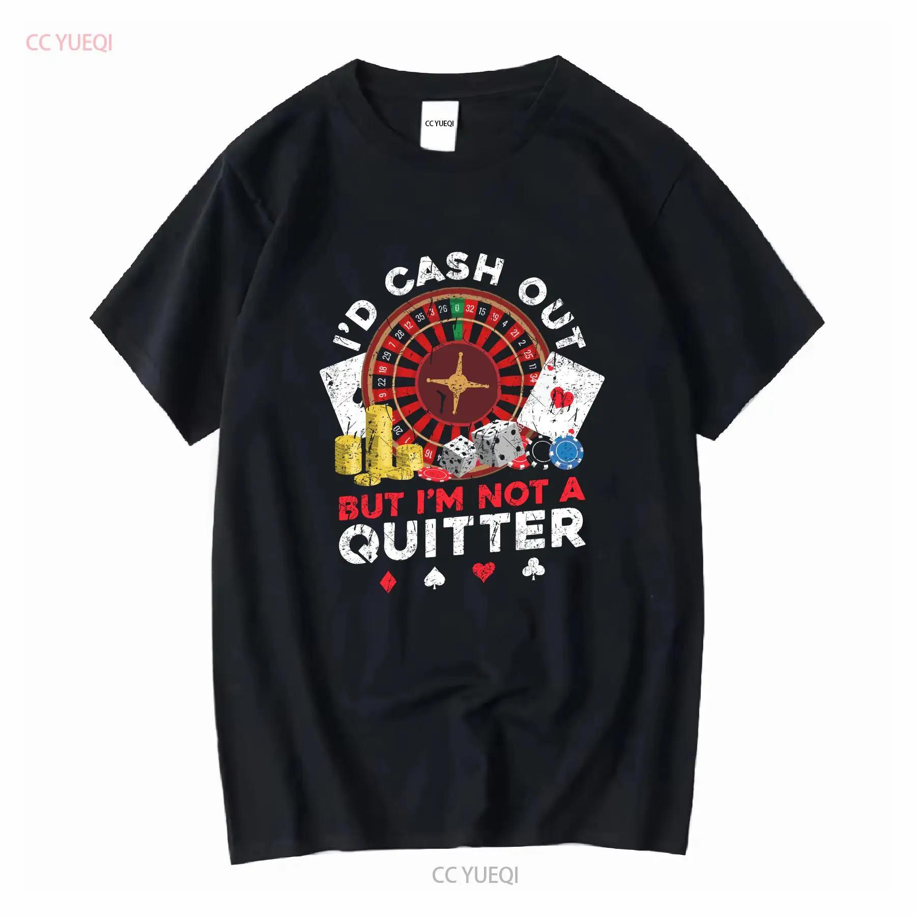 T-shirt ??I d Cash Out But I m Not A Quitter?? pour les joueurs de casino, les parieurs, les addiques au jeu, le poker, manches longues ou courtes, vi S разноцветный