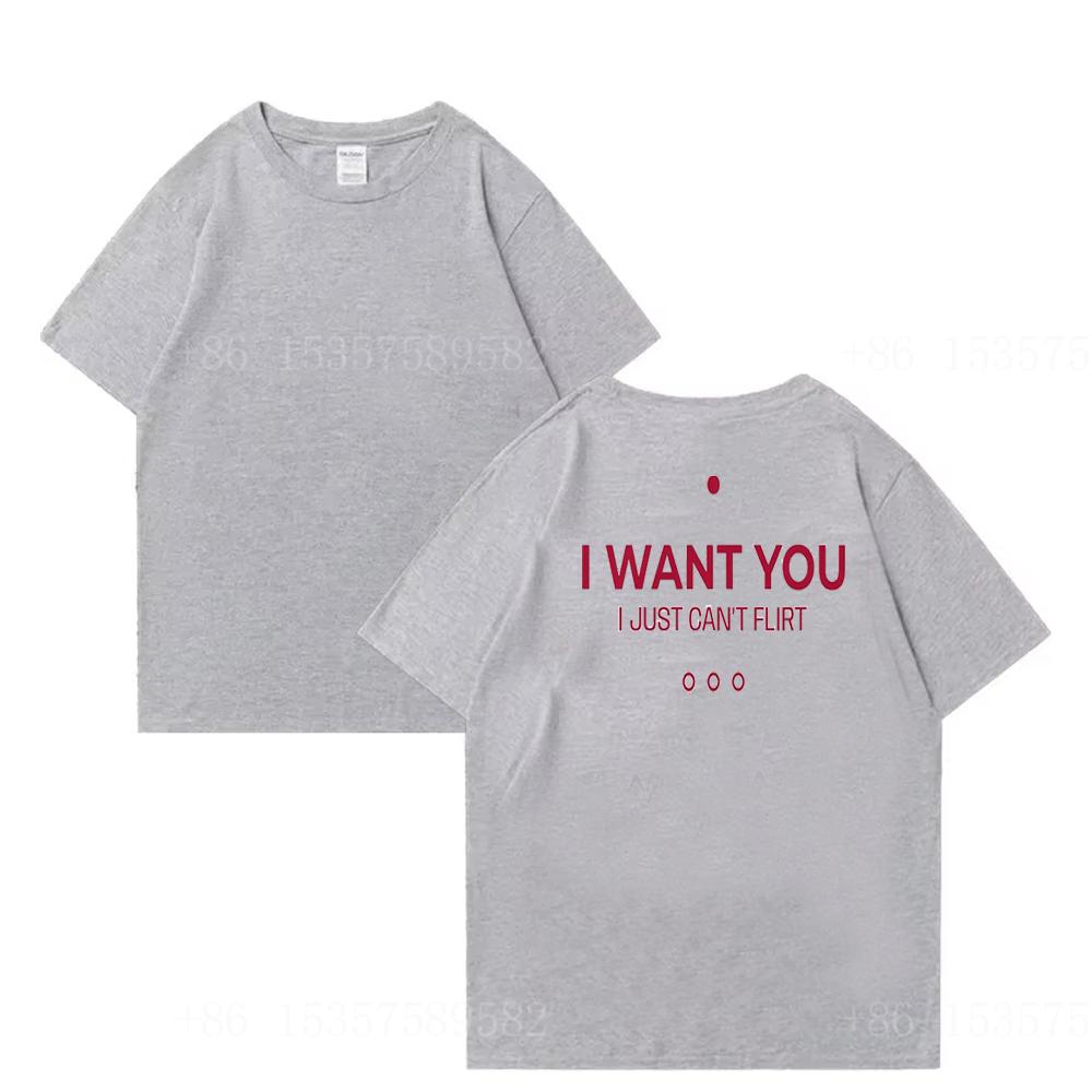 Funny Men Women Graphic TShirt I Want You I Just Cant Flirt Back Print Cotton TShirts Unisex Oneck shortsleeved Oversized Te S