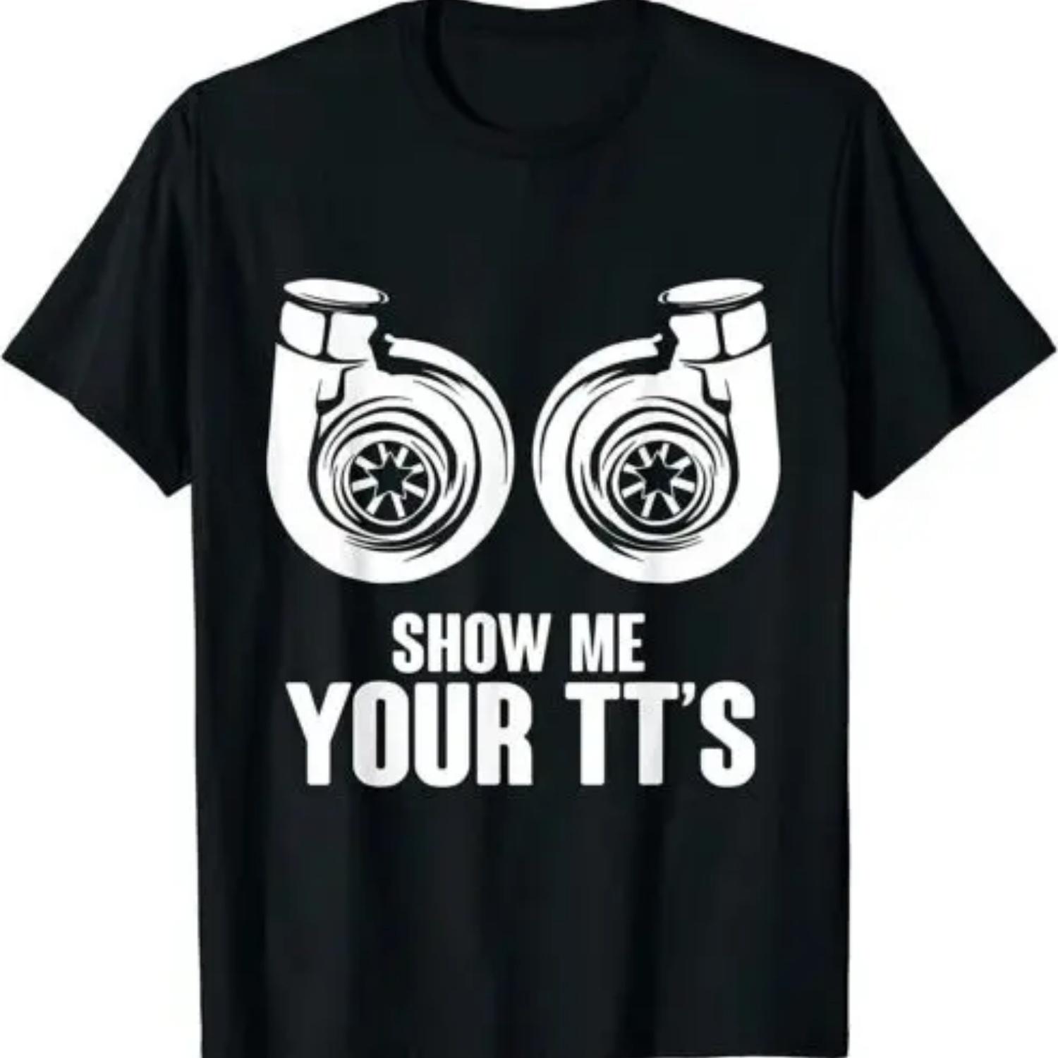 

Funny Show Me Your TT s Twin Turbo Car Racing T-Shirt S