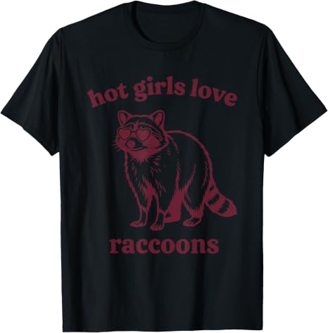 Hot Girls Love Raccoons Tshirt Y2k Womens Fashion Raccoon Lover Saying Tee Wildlife Enthusiasts Camping Outdoor Clothes Gifts