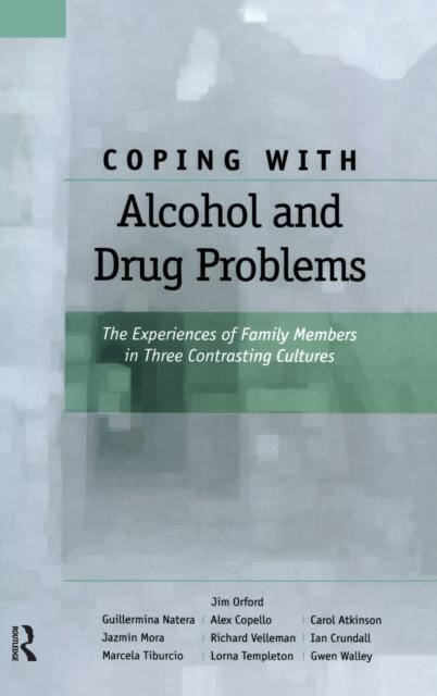 The Coping with Alcohol and Drug Problems : The Experiences of Family Members In Three Contrasting Cultures Book