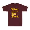 What And I Cannot Stress This Enough The Fvck Funny Sarcastic Joke Unisexs Tshirt
