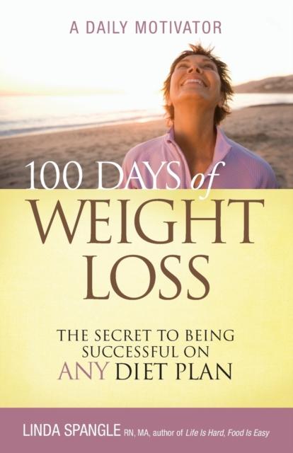 The 100 Days of Weight Loss : The Secret To Being Successful On Any Diet Plan Book