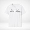 Ironic Unisex T-Shirt, You Don’t Matter, Give Up, Sarcasm Tee, Funny Graphic