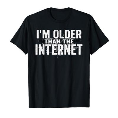I’m Older Than The Internet Funny Aging Humor T-shirt For Men Women 100% Cotton T Shirts Short Sleeve Tops 1112-1