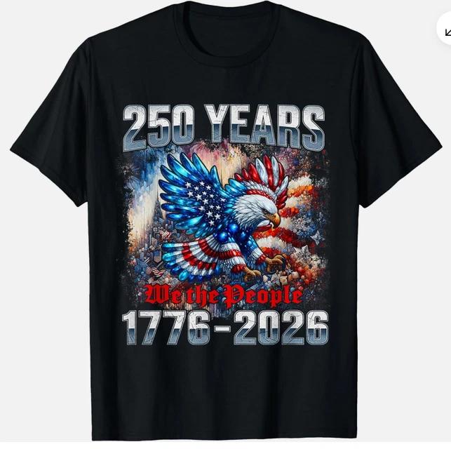Patriotic Eagle And Flag 250 Years 1776 2026 250th Birthday Tshirt S