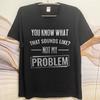 Hiphop For Man Summer T Shirt You Know What That Sounds Like Not My Problem Short Sleeve Breathable O Neck For Man Tshirt