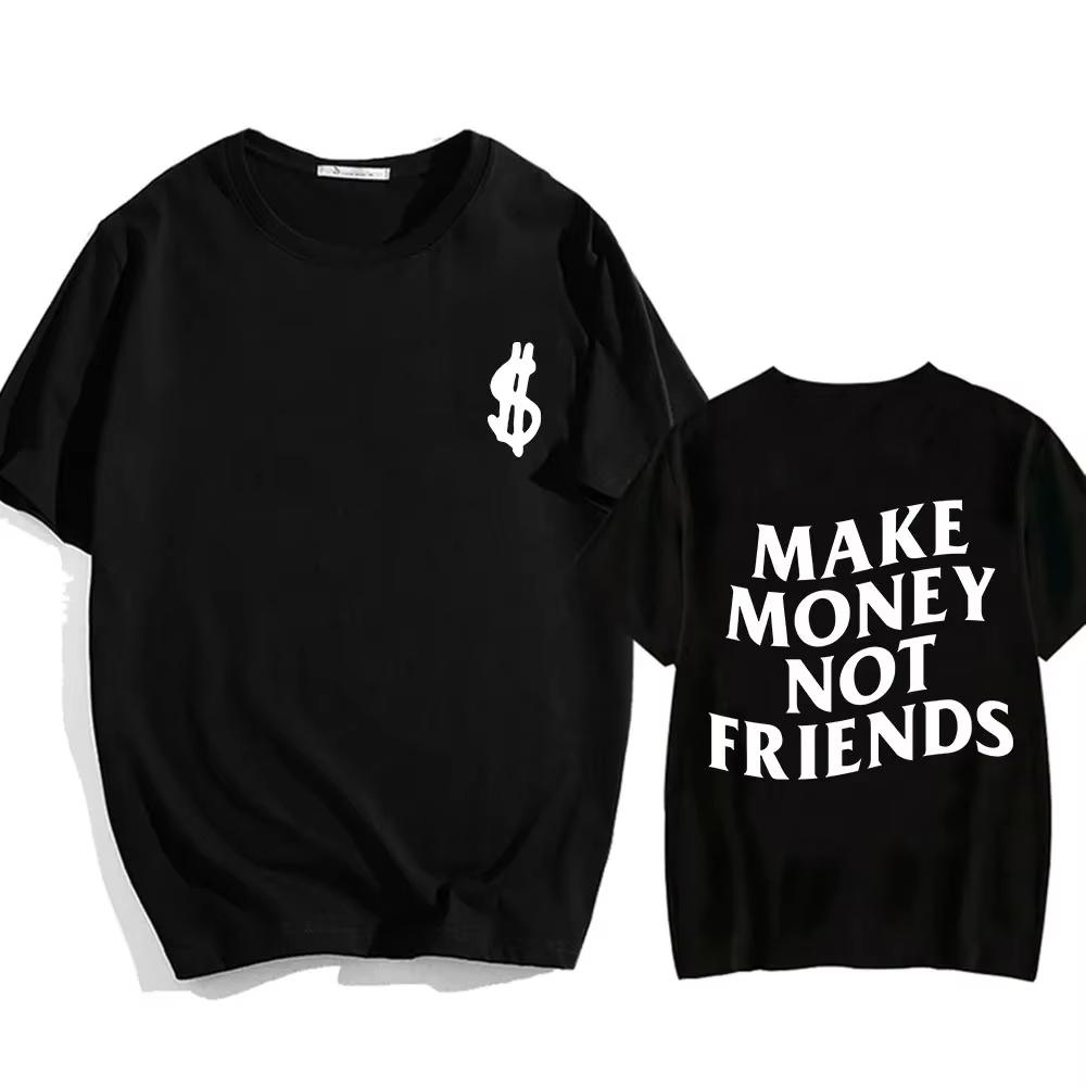 Cotton Make Money Not Friends T-shirts Hip Hop T-shirt Streetwear Summer Men Women Short Sleeve Round Neck Cotton Tees Unisex