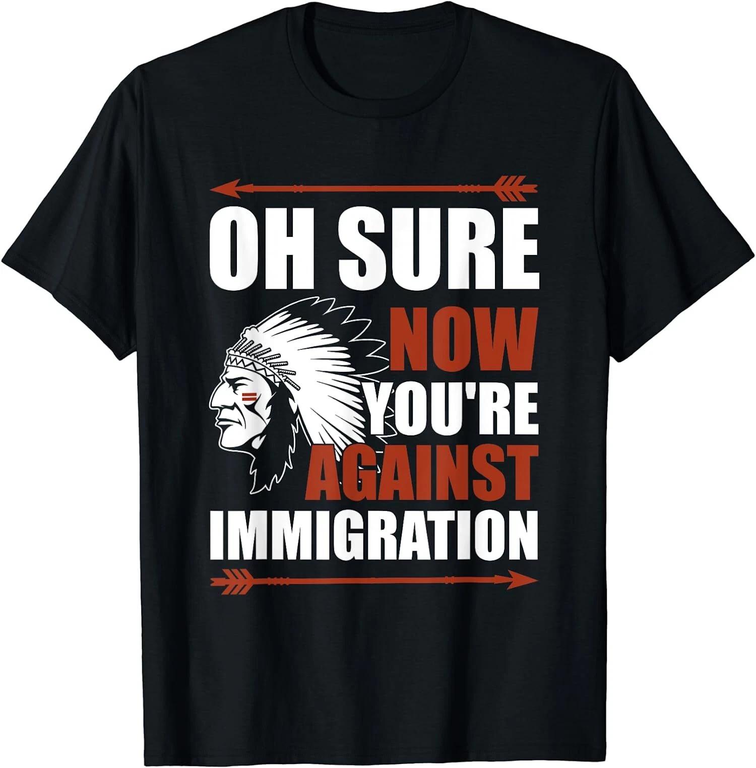 Sarcasm Native American Now You re Against Immigration T-Shirt M