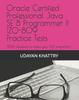 The Oracle Certified Professional Java SE 8 Programmer II 1Z0-809 Practice Tests : 500+ Questions To Assess Your OCP Preparation : 2 Book