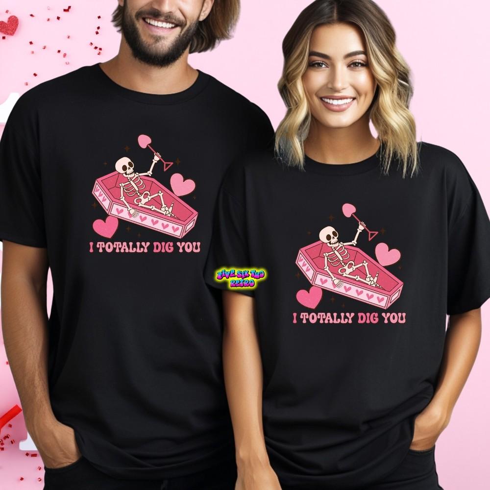 

I Totally Dig You Valentine039s Day Unisex TShirt S3XL Unisex T-Shirt L
