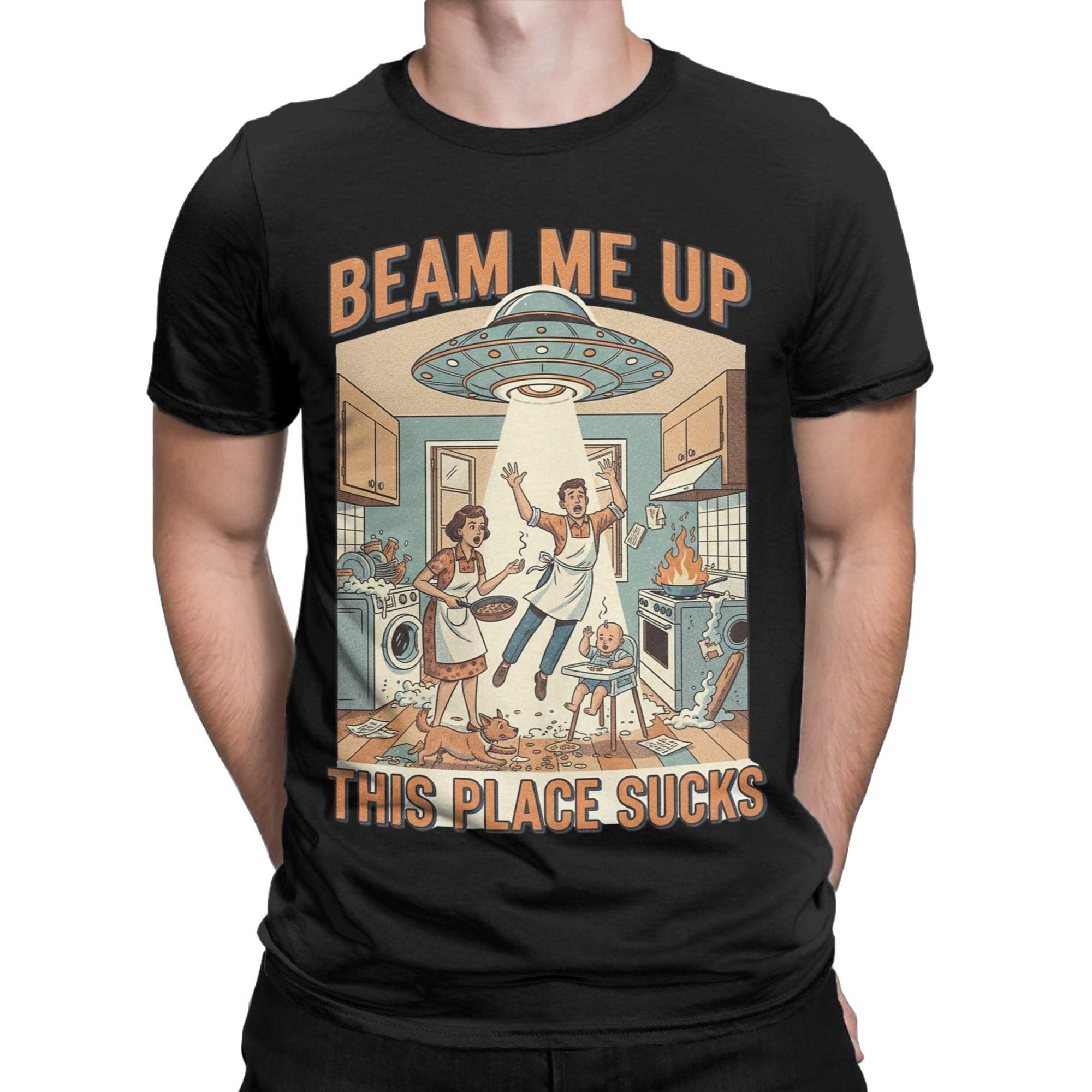 Beam Me Up This Place Sucks Tshirts For Men Women Cotton Tops Shirts Novelty  Round Neck Short Sleeve S