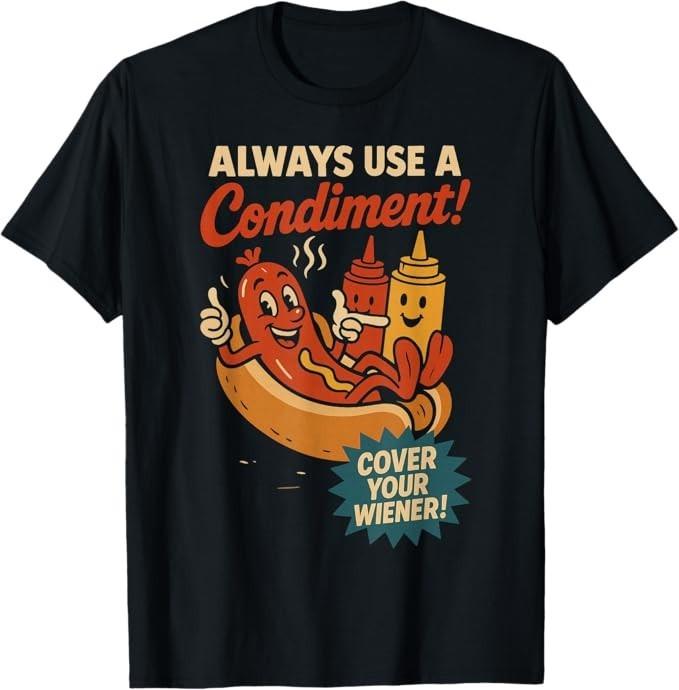 Always Use a Condiment Cover Your Wiener Funny Hot Dog T-Shirt S разноцветный