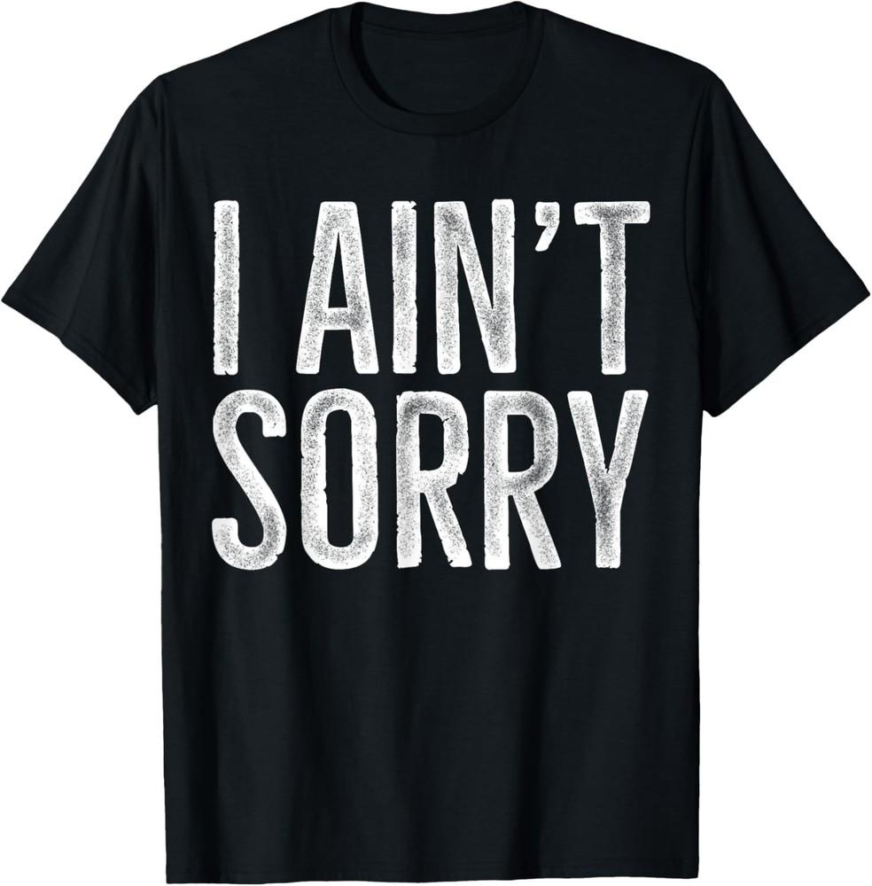 Vintage I Ain t Sorry T-Shirt Sarcastic Shirt T-Shirt Unisex T-Shirt XL