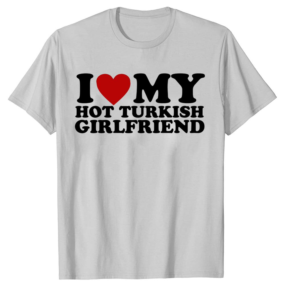 Amo la mia calda fidanzata turca Maglietta Bandiera della Turchia Paese San Valentino Manica Corta Regali di Compleanno Maglietta Abbigliamento Uomo