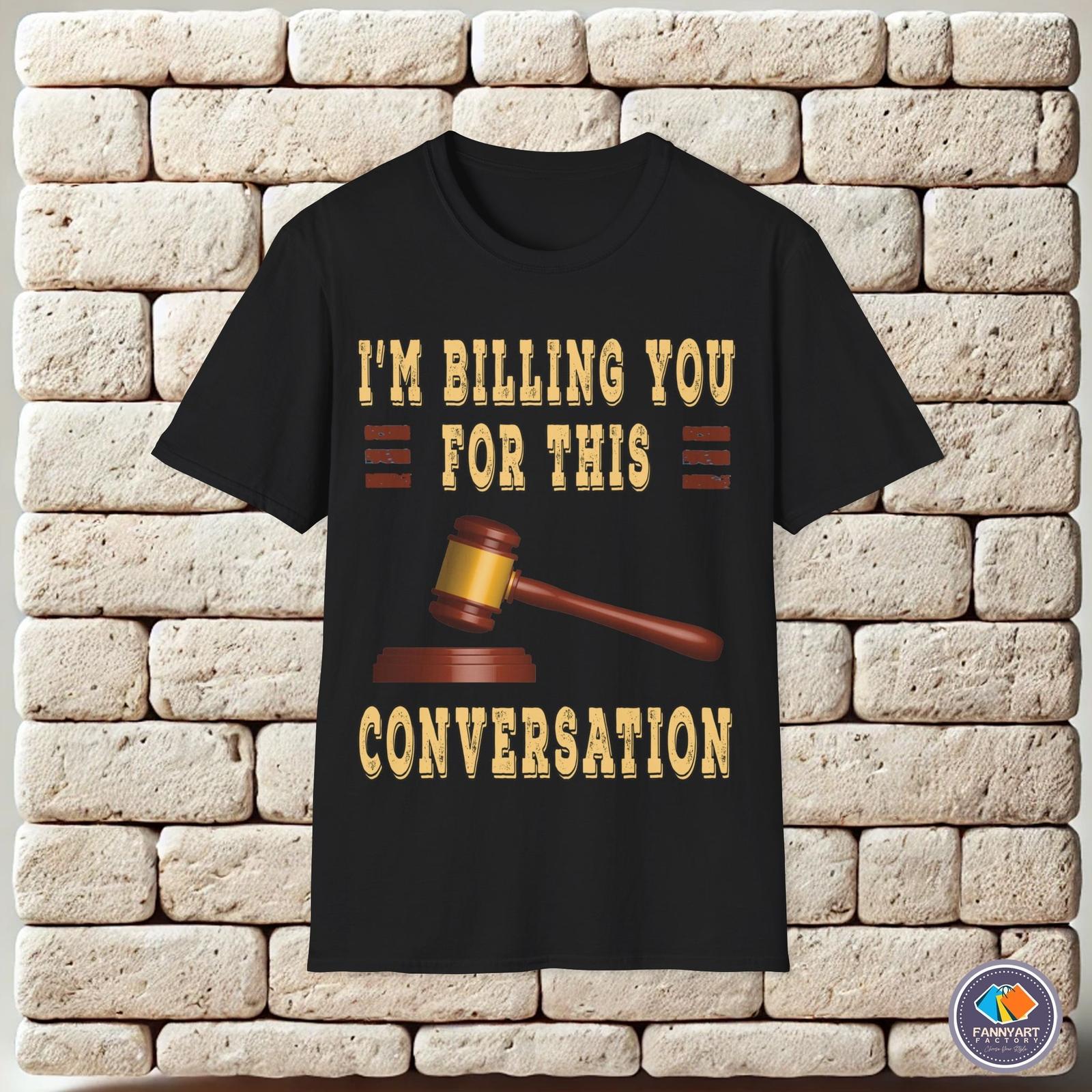 I m Billing You For This Conversation Govel Mallet Unisex T-Shirt S