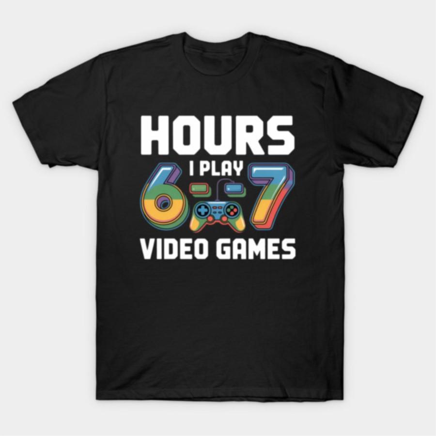 

6-7 Hours Playing Video Games Funny 6 7 Gamers T-shirt For Men Women 100% Cotton T Shirts Short Sleeve Tops 1103-3 4XL