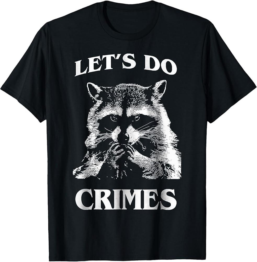 

Raccoon Trash Funny Racoon Let#039;s Do Crimes Cute Animals Men TShirt Unisex T-Shirt XXL