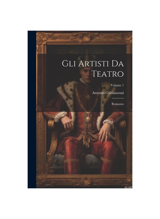Libro Gli Artisti Da Teatro : Romanzo; Volume 1