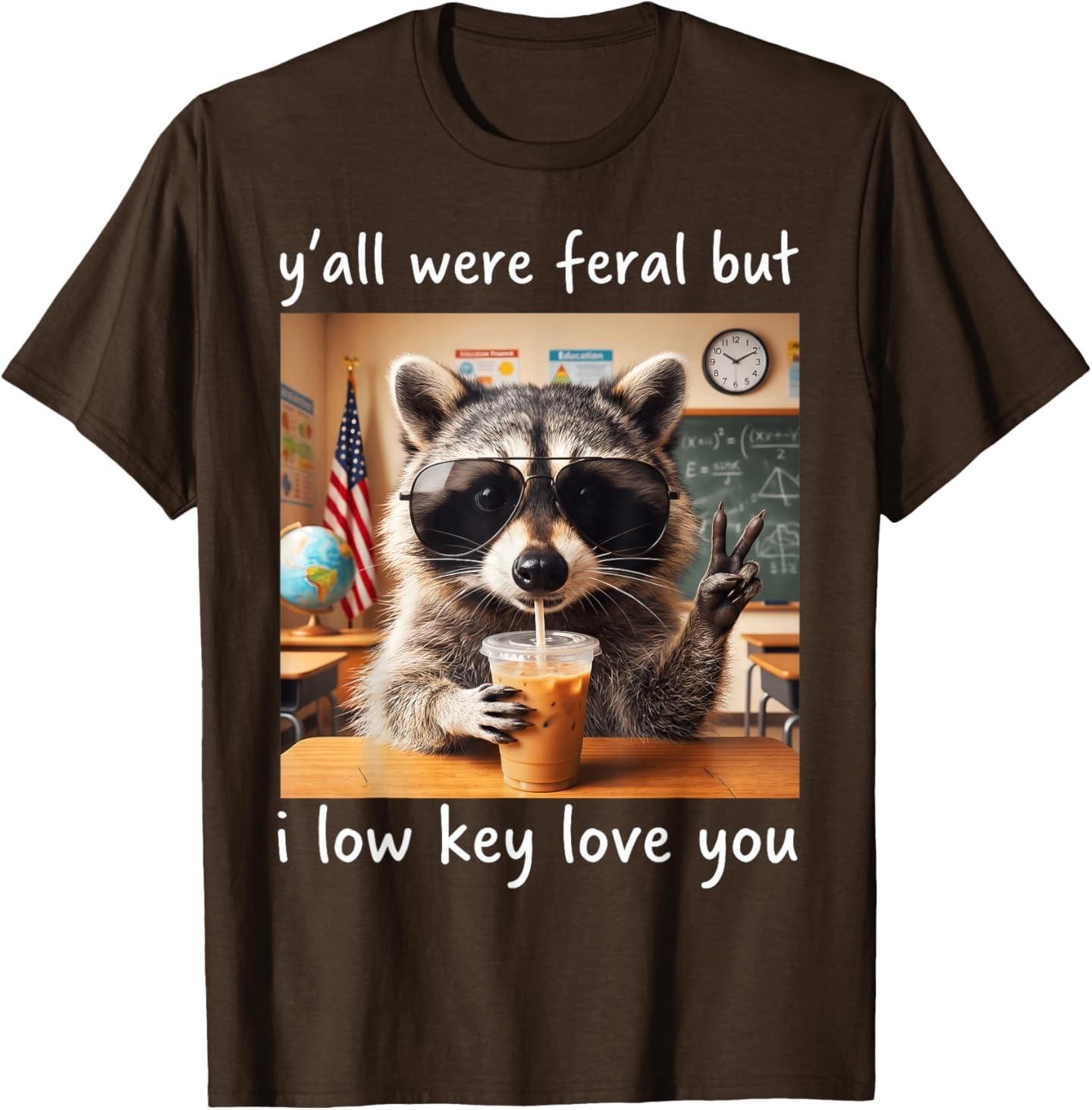 Raccoon Y all were Feral But I Low Key Love You School Humor T-Shirt S разноцветный