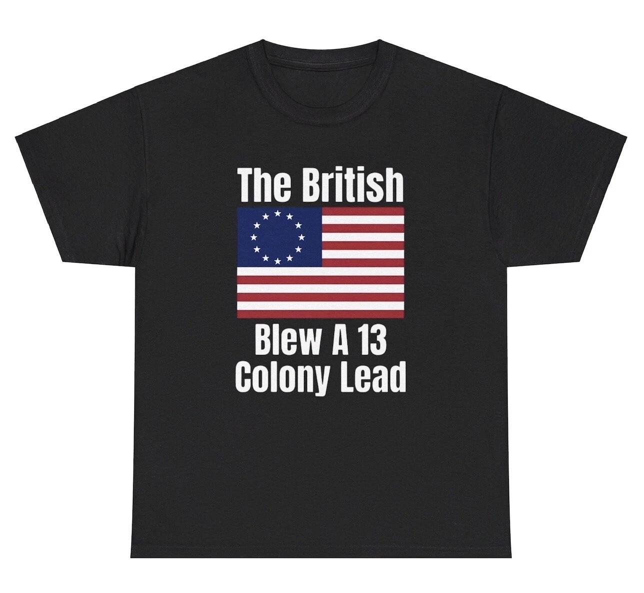 

The British Blew A 13 Colony Lead T Shirt USA Patriotic Independence Humor Tee 2XL